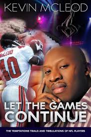 Let the Games Continue "The Temptations Trials and Tribulations of NFL  Players" by Kevin Mcleod