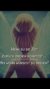 Wenn Du Die Zeit Zuruck Drehen Konntest Spruche Zitate Spruche Tiefsinnige Spruche