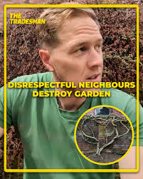 The neighbours actually think they have the right to destroy my garden...