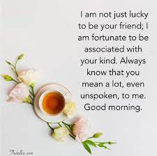 I hope this good morning text will make you feel good right at the beginning time for my best friend to wake up and do something special, just as he does every day. Heart Touching Good Morning Messages For Friends Thetalka