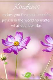 Kindness Makes You The Most Beautiful Person No Matter What You Look Like Kindness Quotes Sweet Love Quotes Bubble Quotes