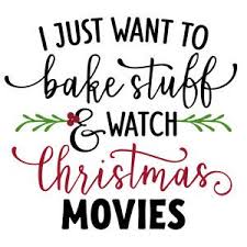 I Just Want To Bake Stuff And Watch Christmas Movies Phrase Watch Christmas Movies Christmas Movies Christmas Designs