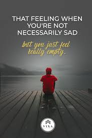 How You Handle Your Emptiness Depends On What S Causing It If You Re Feeling Empty You Re Not Alone Many Of Us F In 2020 Feeling Empty Feelings Inspirational Quotes