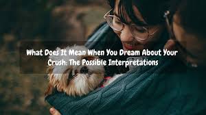 What Does It Mean When You Dream About Your Crush The Possible Interpretations Dejadream Dreaming Of You Your Crush Dream Meanings