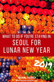 What To Do If You Re Staying In Seoul For Seollal 2019 South Korea Travel Korea Travel Lunar New Year Korea