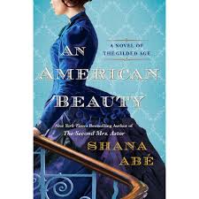An American Beauty: A Novel of the Gilded Age Inspired by the True Story of Arabella Huntington Who Became the Richest Woman in the Country [Book]