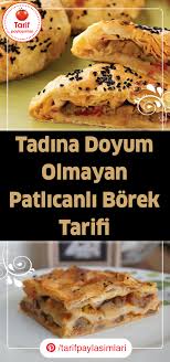 tadina doyum olmayan patlicanli borek tarifi yemek tarifleri yemek yiyecek ve icecek