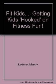 Fit-Kids...: Getting Kids 'Hooked'