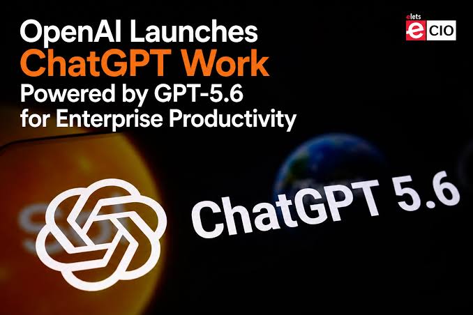 OpenAI launches ChatGPT Work with GPT-5.6 for complex task automation
