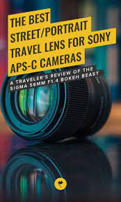A Traveler S Review Sigma 56mm F1 4 Lens The Best Street Portrait Travel Lens For The Sony Aps C Cameras Travel Camera Aps C Go To Camera