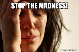 Stop The Madness First World Problems Make A Meme