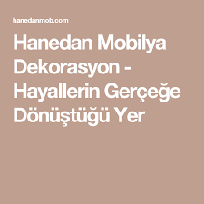 Hanedan Mobilya Dekorasyon Hayallerin Gercege Donustugu Yer Yerler Mobilya Dekorasyon
