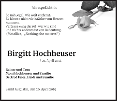 And since there was little of importance in the apartment, he finished up quickly. Traueranzeigen Von Birgitt Hochheuser Wirtrauern