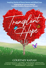 Transplant Hope: Inspiring Stories of Donor Heroes and Gifted Lives:  Kaplan, Courtney, Jimmerson, Jim and Carol, Walton, Jean, Uzzardo, Kirsten,  Vinculado, Vicki, Sprinkle, Eric, Dewitt, Cherie-Lee Williams, Peck,  Harold, Scarcelli, Marianne, Weihman,