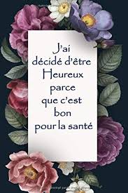 C'est bon, lorsque revient l'automne, это здорово, когда возвращается осень, c'est bon de courir dans les bois. J Ai Decide D Etre Heureux Parce Que C Est Bon Pour La Sante Journal Des Citations Amazon De Arora Rain Fremdsprachige Bucher