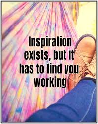 Inspiration Exists But It Has To Find You Working Picasso Inspiration Exists But It Has To Find You Working Pablo Picasso Quote Bekitschig Self Improvement Quotes Finding Yourself Inspiration