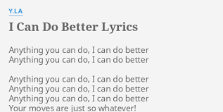 I can wear a girdle. I Can Do Better Lyrics By Y La Anything You Can Do