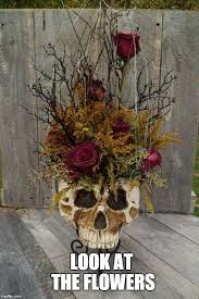 Dead Flowers Meme Generator Classy Halloween Classy Halloween Decor Halloween Crafts