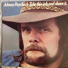 Johnny Paycheck “Take This Job And Shove It”