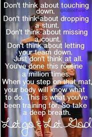 You Got This Everyone I Step Onto The Mat For Comp I Don T Think Except For Facials And Just Let My Bo Cheerleading Quotes Competitive Cheer Cheer Qoutes