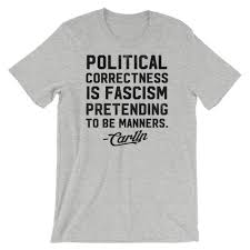 Political correctness to me is just intellectual terrorism. George Carlin Political Correctness Quote T Shirt Liberty Maniacs