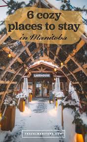 6 Of The Coziest Cottages Lodges And One Of A Kind Stays To Experience This Winter In Manitoba Manitoba Travel Road Trip Fun Canada Travel