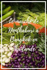 Le Marche De Nonthaburi A Bangkok En Thailande Bangkok Thailande Marche