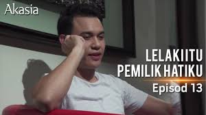 Tonton episod penuh di : Akasia Lelaki Itu Pemilik Hatiku Episode 13