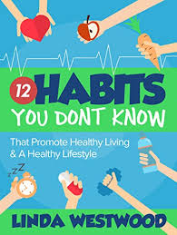 Don't delay your care at mayo clinic featured conditions information and tools for a healthy lifestyle. Healthy Living 2nd Edition 12 Habits You Don T Know That Promote Healthy Living A Healthy Lifestyle Kindle Edition By Westwood Linda Health Fitness Dieting Kindle Ebooks Amazon Com