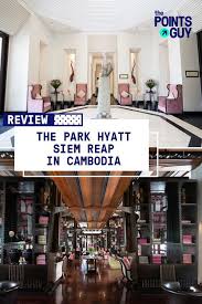 A Review Of Park Hyatt Siem Reap In Cambodia Park Hyatt Cambodia Thai Islands