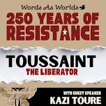 250 Years of Resistance: Toussaint the Liberator
