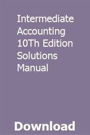 Intermediate Accounting 10th Edition Solutions Manual Solutions Repair Manuals Manual