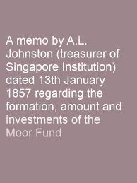 A memo by A.L. Johnston (treasurer of Singapore Institution) dated 13th  January 1857 regarding the formation, amount and investments of the Moor  Fund