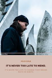It S Never Too Late To Mend English Proverb Proverbs Words Of Wisdom Success Quotes
