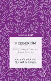 Feederism: Eating, Weight Gain, and Sexual Pleasure by Kathy Charles |  Goodreads