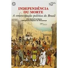 Apresenta uma visão mítica da independência, alimentando um ideal nacionalista heroico. Livro Historia Em Documentos Independencia Ou Morte A Emancipacao Politica Do Brasil Ilmar Rohloff De Mattos E Luis Afonso Seigneur De Albuq Paradidaticos Extra 99592