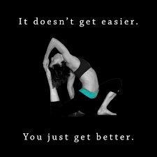 It Doesn T Get Easier You Just Get Better Gtslifestyle Yoga Motivation Yoga Motivation Hot Yoga Yoga Life