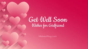 Thank you for the special joy you have added to my life. Get Well Soon Message For Girlfriend Cute Romantic Wishes