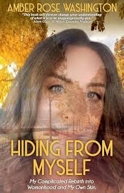 Hiding from Myself: My Complicated Rebirth Into Womanhood and My Own Skin:  Washington, Amber Rose: 9781922372826: Amazon.com: Books