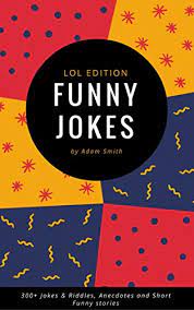 Funny joke of the day. Funny Jokes 300 Jokes Riddles Anecdotes And Short Funny Stories English Edition Ebook Smith Adam Amazon De Kindle Shop