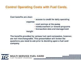 From that belief came multi service fuel card, which not only gave fleet owners cash price at the pump, but account oversight and control like never experienced before. Evaluating Your Fuel Card Options Ppt Download