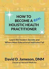 How To Become A Real Holistic Health Practitioner: Learn The Insider's  Secrets And Where Most Educational Institutes Fail - Kindle Edition By  Jameson Dnm, David D.. Religion & Spirituality Kindle Ebooks @