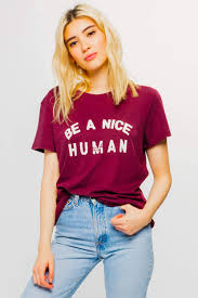 Life let love rule tee earthbound trading company $10 $25. Be A Nice Human Loose Tee Burgundy Sub Urban Riot
