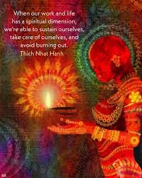  When Our Work And Life Has A Spiritual Dimension We Re Able To Sustain Ourselves Take Care Of Ourselves And Avoid Burning Out Thich Nhat Hanh Thichnh
