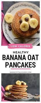What do you normally eat for breakfast? Healthy Banana Oat Pancakes Low Calorie Gf Skinny Fitalicious