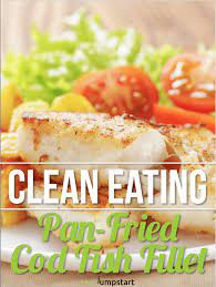 Pan Fried Cod Recipes Healthy Fried Cod For Your Next Meal Recipe Fish Recipes Healthy Fish Recipes Cod Fish Recipes