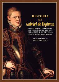 Maybe you would like to learn more about one of these? Historia De Gabriel De Espinosa Pastelero De Madrigal Que Fingio Ser El Rey Don Sebastian De Portugal Biblioteca De Historia Band 13 Lopez Romero Jose Amazon De Bucher