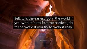 Check spelling or type a new query. Frank Bettger Quote Selling Is The Easiest Job In The World If You Work It Hard