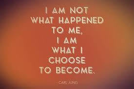 Carl Jung I Am Not What Happened To Me I Am Not What Happened To Me I Am What I Choose To Become Carl Jung Inspirational Quotes Motivational Quotes Words