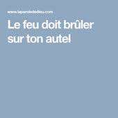 Le Feu Doit Bruler Sur Ton Autel Brulee Autel Feu